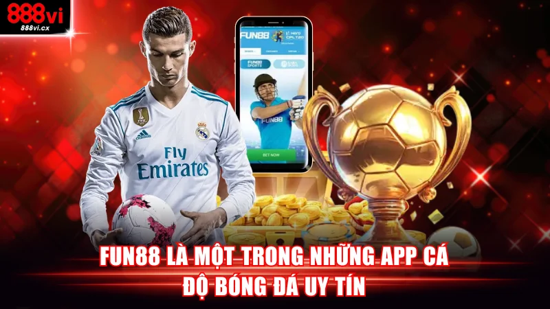 Fun88 là một trong những app cá độ bóng đá uy tín