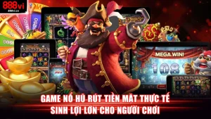 Game nổ hũ rút tiền mặt