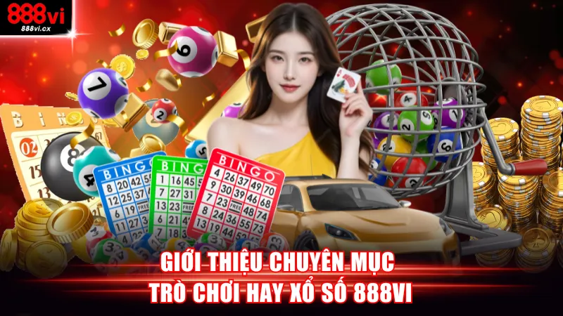 Giới thiệu chuyên mục trò chơi hay xổ số 888VI