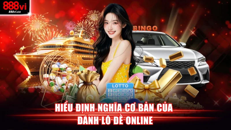 Hiểu định nghĩa cơ bản của đánh lô đề online