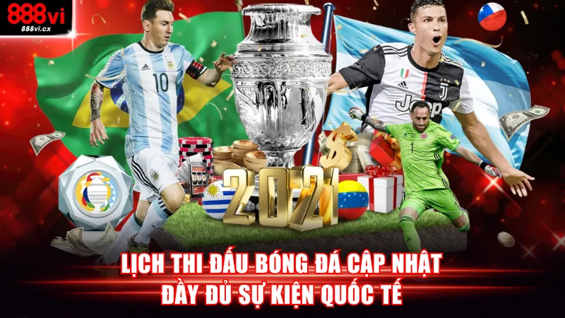 Lịch thi đấu bóng đá cập nhật đầy đủ sự kiện quốc tế