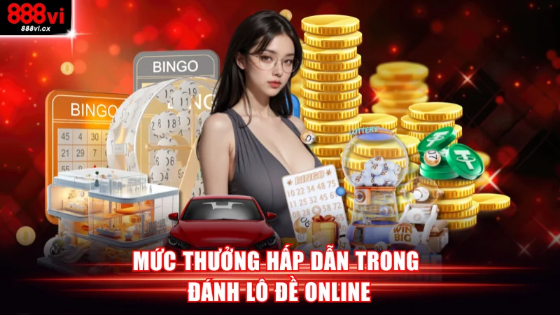 Mức thưởng hấp dẫn trong đánh lô đề online