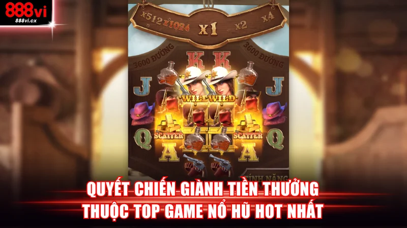 Quyết Chiến Giành Tiền Thưởng thuộc top game nổ hũ hot nhất