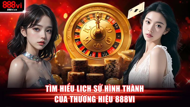 Tìm hiểu lịch sử hình thành nên 888VI