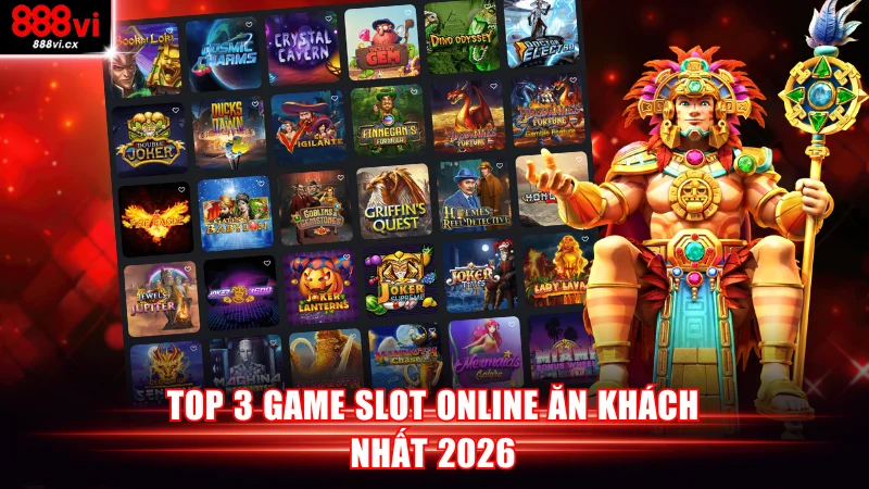 Top 3 game slot online ăn khách nhất 2026