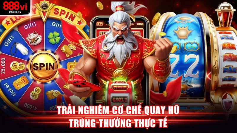 Trải nghiệm cơ chế quay hũ trúng thưởng thực tế