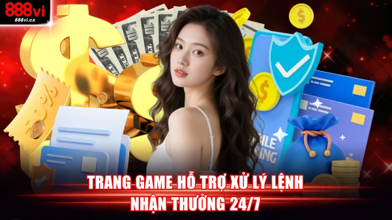 Trang game hỗ trợ xử lý lệnh nhận thưởng 24/7