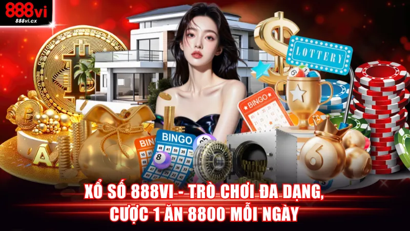 Xổ Số 888VI - Trò Chơi Đa Dạng, Cược 1 Ăn 8800 Mỗi Ngày