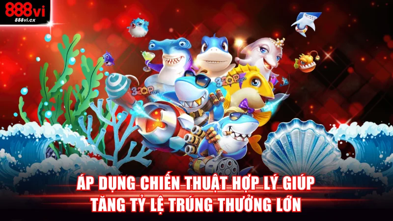 Áp dụng chiến thuật hợp lý giúp tăng tỷ lệ trúng thưởng lớn