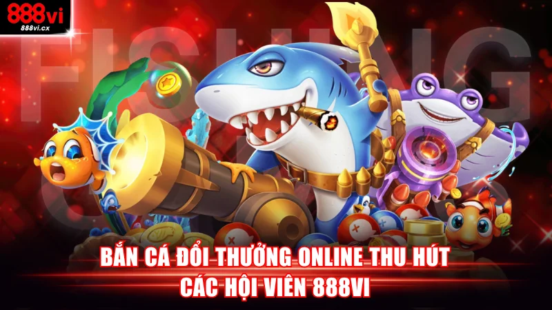 Bắn cá đổi thưởng online