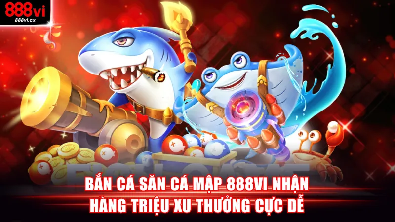 Bắn Cá Săn Cá Mập