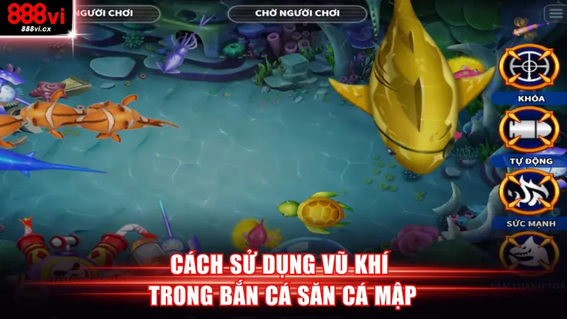 Cách sử dụng vũ khí trong Bắn Cá Săn Cá Mập