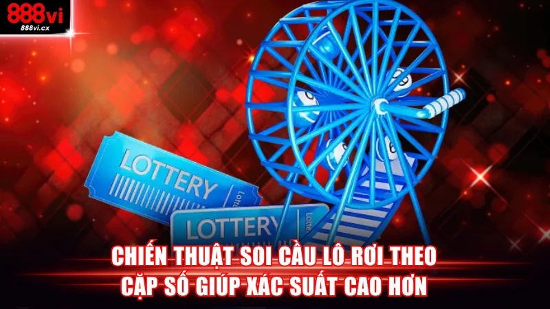 Chiến thuật soi cầu lô rơi theo cặp số giúp xác suất cao hơn