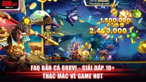 FAQ bắn cá 888VI