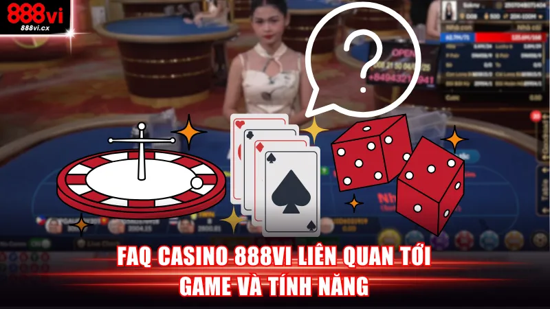 FAQ casino 888vi liên quan tới game và tính năng