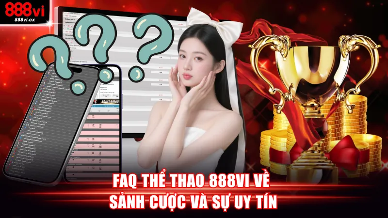 FAQ thể thao 888vi về sảnh cược và sự uy tín
