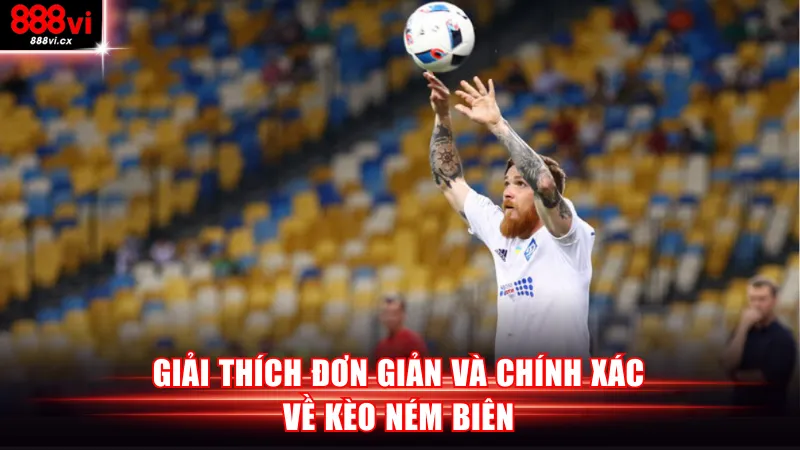 Giải thích đơn giản và chính xác về kèo ném biên
