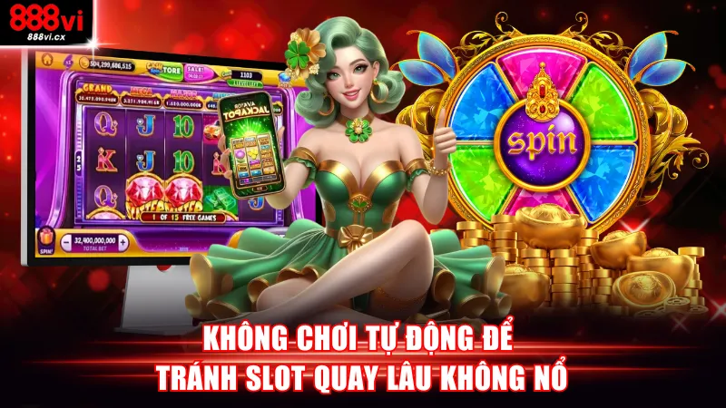 Không chơi tự động để tránh slot quay lâu không nổ