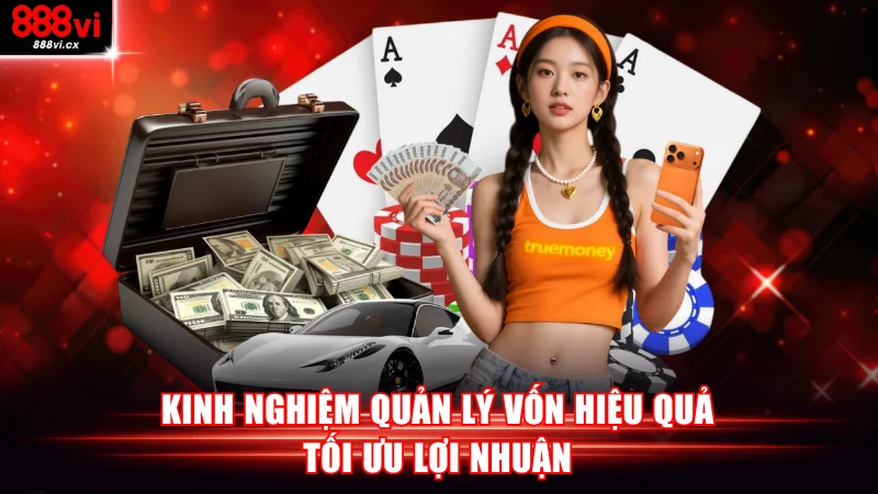 Kinh nghiệm quản lý vốn hiệu quả tối ưu lợi nhuận