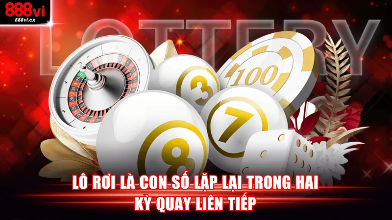 Lô rơi là con số lặp lại trong hai kỳ quay liên tiếp
