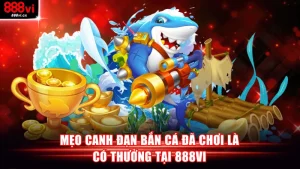 Mẹo canh đạn bắn cá