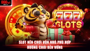 Slot nên chơi vốn nhỏ