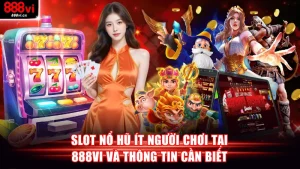 Slot nổ hũ ít người chơi
