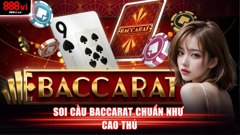 Soi cầu Baccarat chuẩn như cao thủ