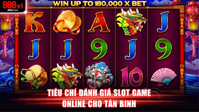 Tiêu chí đánh giá slot game online cho tân binh
