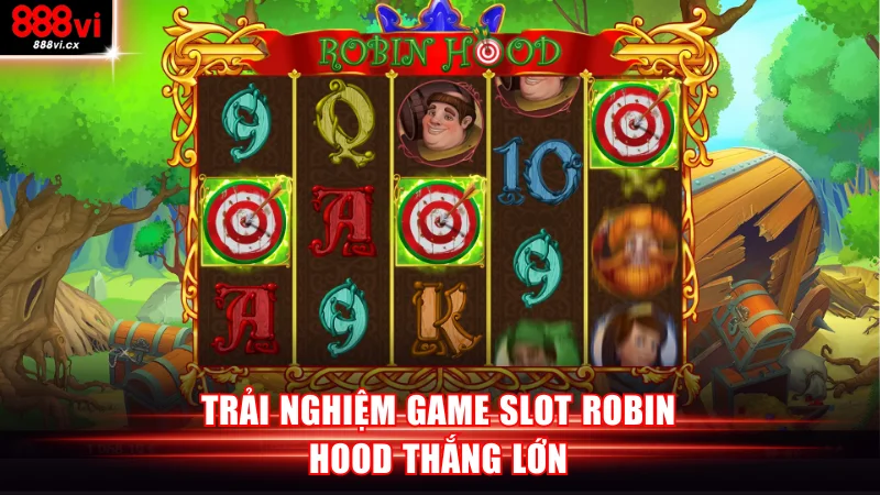 Trải nghiệm game slot Robin Hood thắng lớn