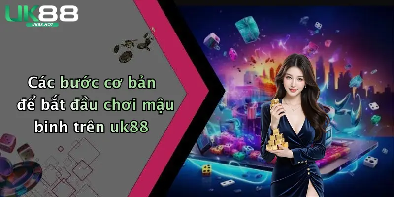 cac buoc co ban de bat dau choi mau binh tren uk88